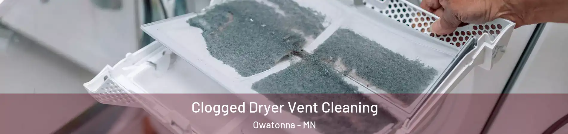  Clogged Dryer Vent Cleaning Owatonna - MN