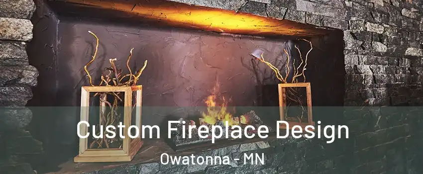  Custom Fireplace Design Owatonna - MN