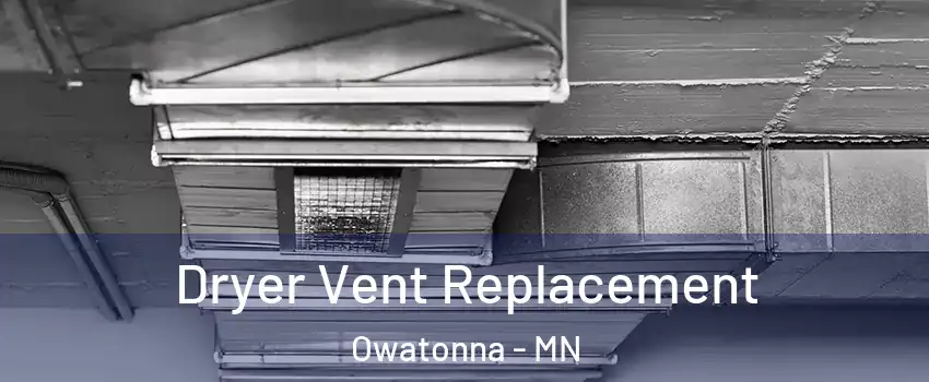  Dryer Vent Replacement Owatonna - MN