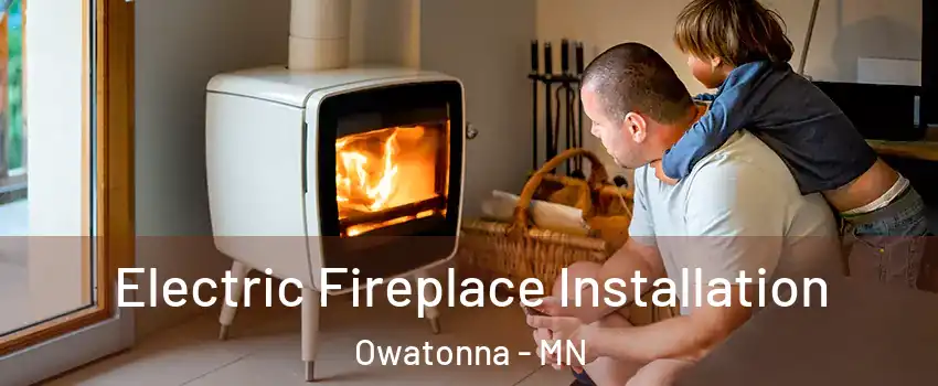  Electric Fireplace Installation Owatonna - MN