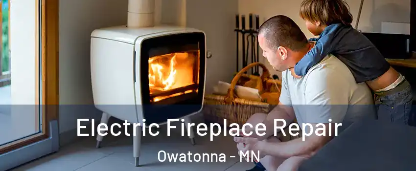  Electric Fireplace Repair Owatonna - MN