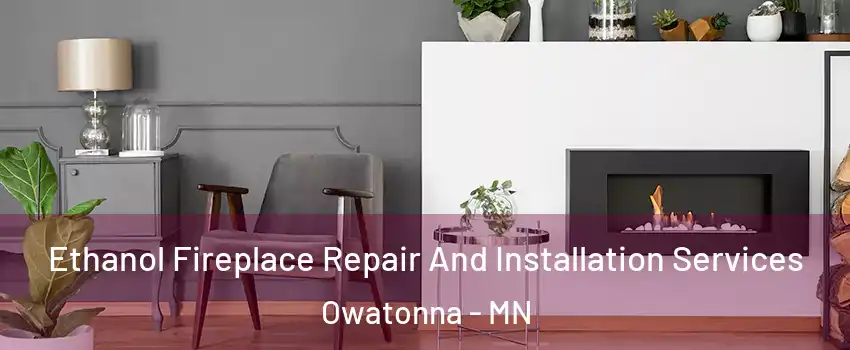  Ethanol Fireplace Repair And Installation Services Owatonna - MN