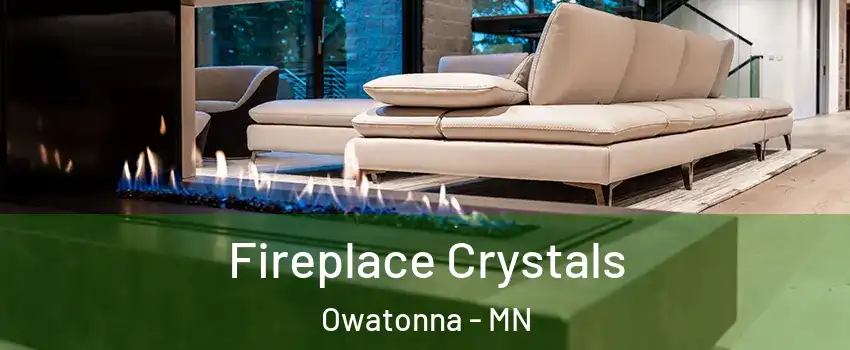  Fireplace Crystals Owatonna - MN