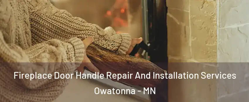  Fireplace Door Handle Repair And Installation Services Owatonna - MN