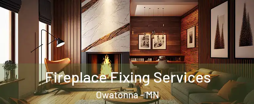  Fireplace Fixing Services Owatonna - MN
