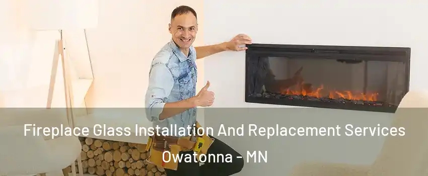  Fireplace Glass Installation And Replacement Services Owatonna - MN