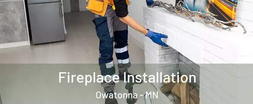  Fireplace Installation Owatonna - MN
