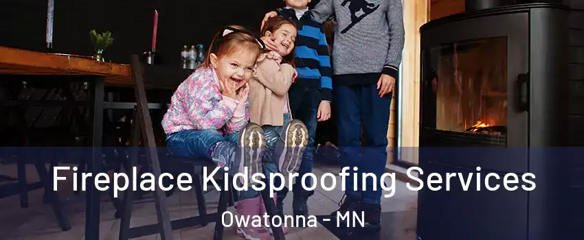  Fireplace Kidsproofing Services Owatonna - MN