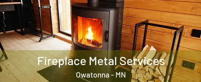 Fireplace Metal Services Owatonna - MN