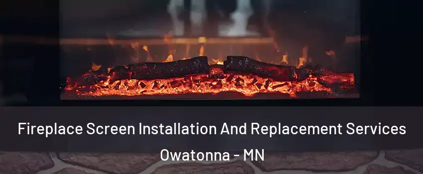  Fireplace Screen Installation And Replacement Services Owatonna - MN