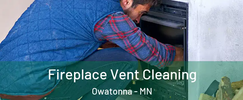  Fireplace Vent Cleaning Owatonna - MN