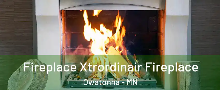  Fireplace Xtrordinair Fireplace Owatonna - MN