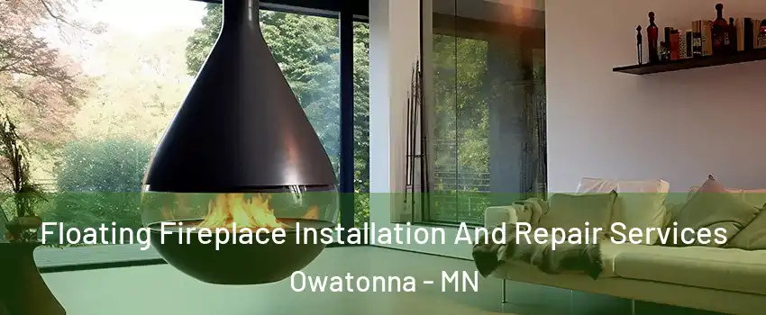 Floating Fireplace Installation And Repair Services Owatonna - MN