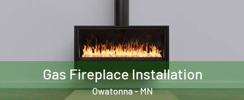  Gas Fireplace Installation Owatonna - MN