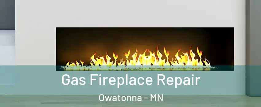  Gas Fireplace Repair Owatonna - MN