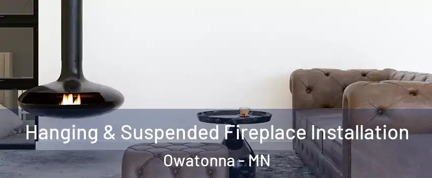  Hanging & Suspended Fireplace Installation Owatonna - MN
