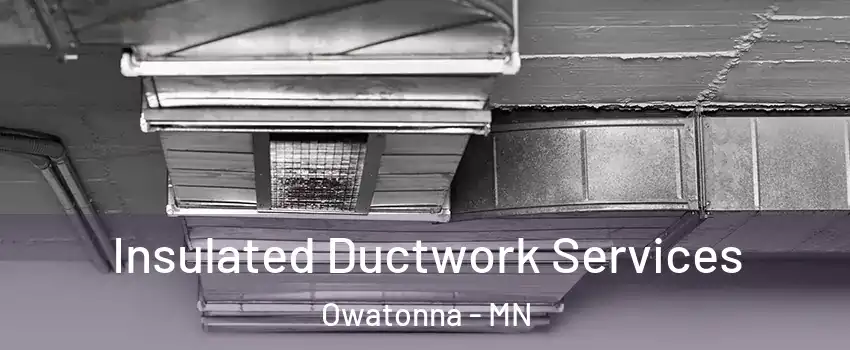  Insulated Ductwork Services Owatonna - MN