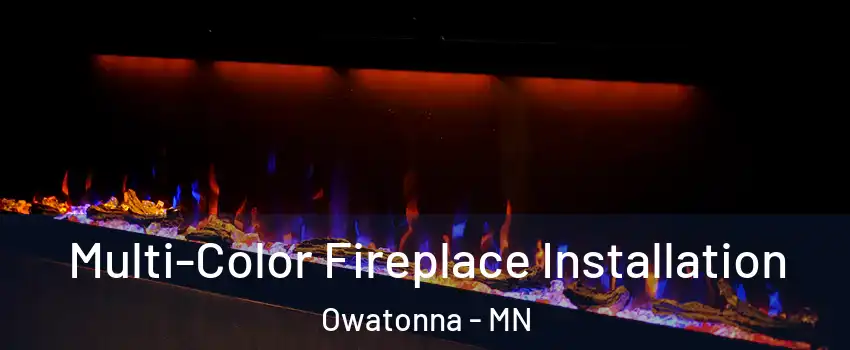  Multi-Color Fireplace Installation Owatonna - MN