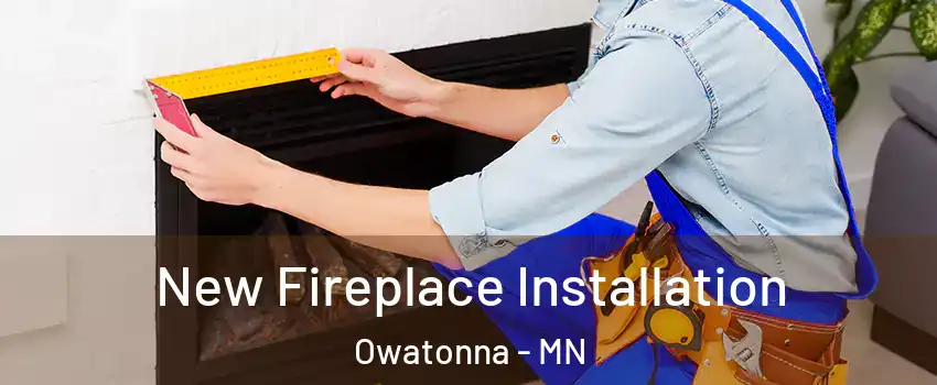  New Fireplace Installation Owatonna - MN
