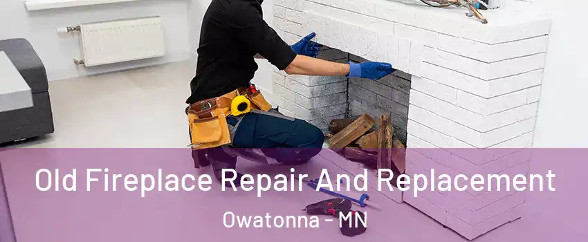  Old Fireplace Repair And Replacement Owatonna - MN