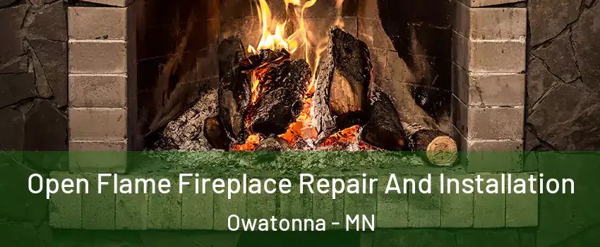  Open Flame Fireplace Repair And Installation Owatonna - MN