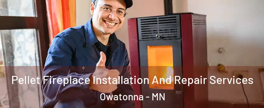 Pellet Fireplace Installation And Repair Services Owatonna - MN