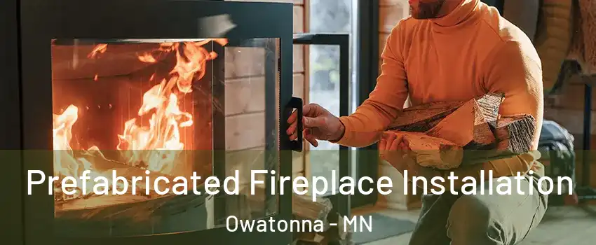  Prefabricated Fireplace Installation Owatonna - MN
