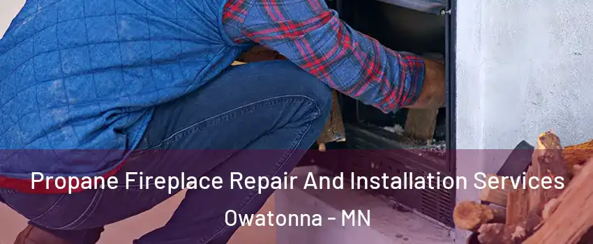  Propane Fireplace Repair And Installation Services Owatonna - MN