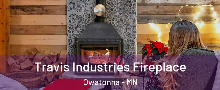  Travis Industries Fireplace Owatonna - MN