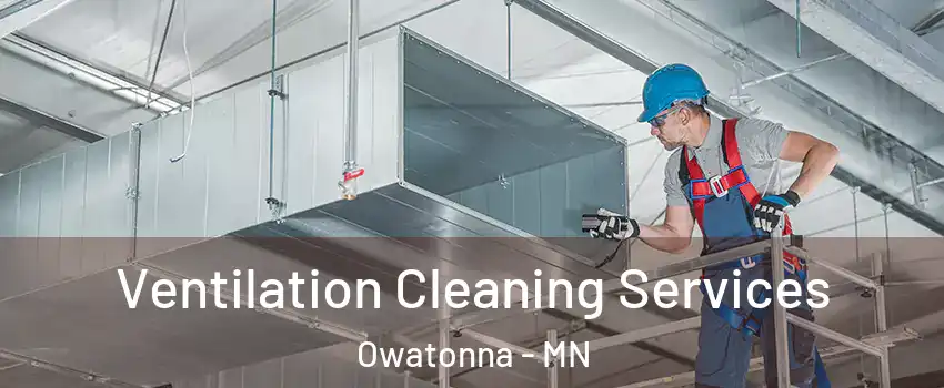  Ventilation Cleaning Services Owatonna - MN