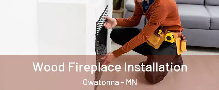  Wood Fireplace Installation Owatonna - MN